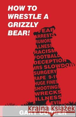 How to Wrestle a Grizzly Bear! Gary Cooper 9781986096102 Createspace Independent Publishing Platform - książka