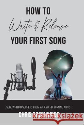 How To Write & Release Your First Song Chris Greenwood 9780989160346 Chris Greenwood - książka