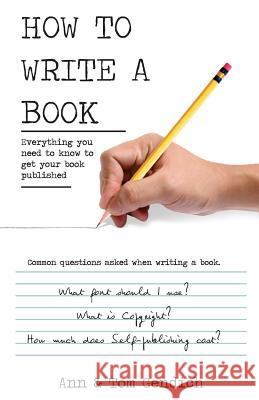How To Write A Book: Everything you need to know to get your book published Gendich, Ann 9781478101802 Createspace - książka
