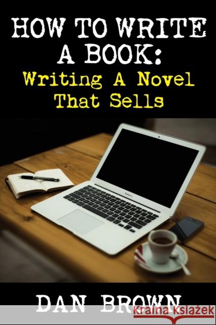 How To Write A Book: Writing A Novel That Sells Brown, Dan 9781936828449 Nmd Books - książka