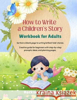 How To Write A Children's Story - Workbook For Adults: Go from a blank page to writing brilliant kids' stories. Creative guide for beginners with step Hackney And Jones 9781916909076 Hackney and Jones - książka