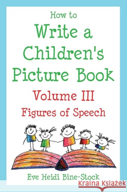 How to Write a Children's Picture Book Volume III: Figures of Speech Bine-Stock, Eve Heidi 9780974893341 E & E Publishing - książka