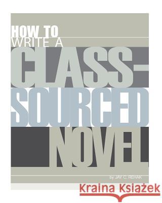 How to Write a Class-Sourced Novel Jay C. Rehak 9781523663699 Createspace Independent Publishing Platform - książka