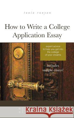 How to Write a College Application Essay: Expert Advice to Help You Get Into the College of Your Dreams Tania Runyan 9781943120161 T. S. Poetry Press - książka