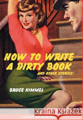How to Write a Dirty Book and Other Stories Bruce Kimmel 9781425961336 Authorhouse - książka