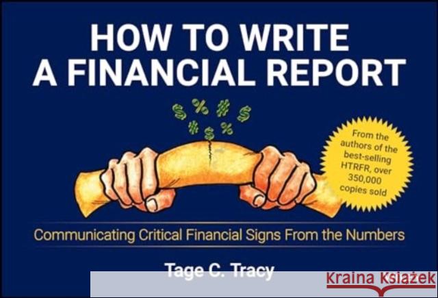 How to Write a Financial Report: Communicating Critical Financial Signs From the Numbers Tage C. Tracy 9781394263349 John Wiley & Sons Inc - książka