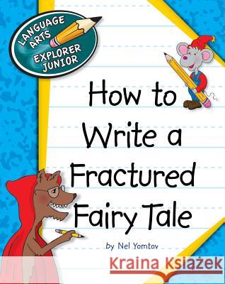 How to Write a Fractured Fairy Tale Nel Yomtov Kathleen Petelinsek 9781624313189 Cherry Lake Publishing - książka