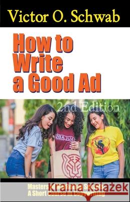 How to Write a Good Ad: A Short Course in Copywriting - Second Edition Dr Robert C Worstell, Victor O Schwab 9798201113988 Midwest Journal Press - książka