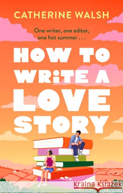 How to Write a Love Story: the HOTTEST opposites-attract, forced-proximity rom com of the summer – set in the world of books! Catherine Walsh 9781408734131 Little, Brown Book Group - książka