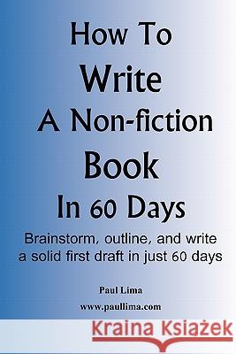 How to Write a Non-Fiction Book in 60 Days Lima, Paul 9780980986938 Paul Lima - książka