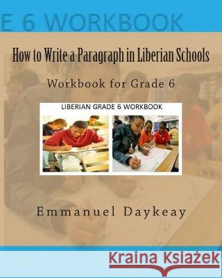 How to Write a Paragraph in Liberian Schools: Workbook for Grade 6 Emmanuel Bravy Daykeay 9781514688069 Createspace Independent Publishing Platform - książka