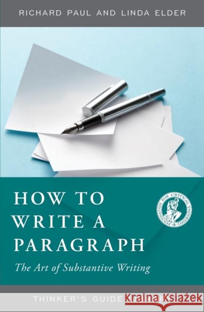 How to Write a Paragraph: The Art of Substantive Writing Paul, Richard 9780944583227 Foundation for Critical Thinking - książka