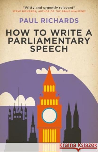 How to Write a Parliamentary Speech: A practical guide for politicians and speechwriters Paul Richards 9781785909122 Biteback Publishing - książka