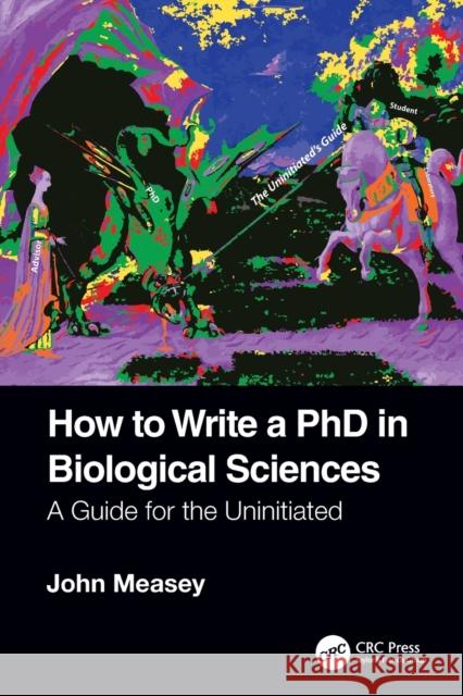 How to Write a PhD in Biological Sciences: A Guide for the Uninitiated John Measey 9781032080208 CRC Press - książka