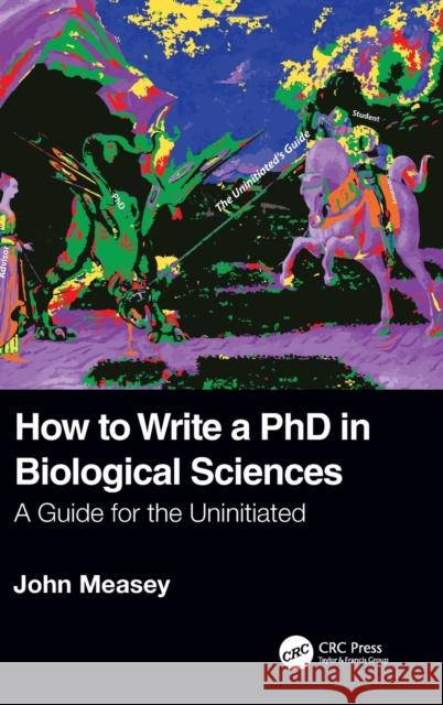 How to Write a PhD in Biological Sciences: A Guide for the Uninitiated John Measey 9781032080215 CRC Press - książka