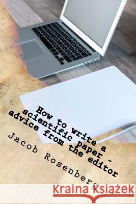 How to write a scientific paper: advice from the editor Rosenberg, Jacob 9781535337434 Createspace Independent Publishing Platform - książka