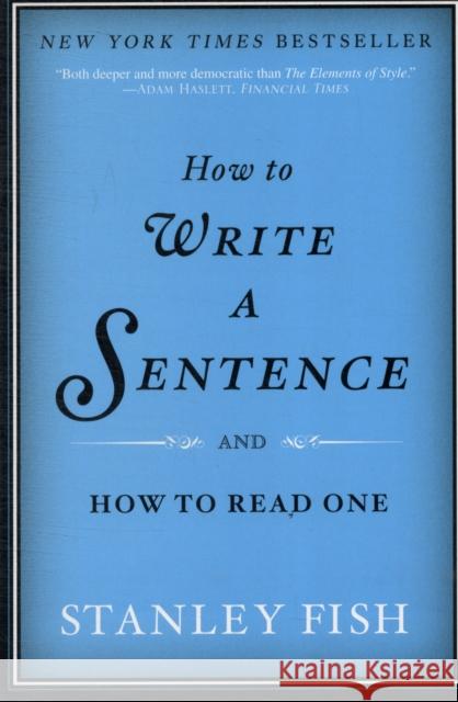How to Write a Sentence: And How to Read One Stanley Fish 9780061840531 HarperCollins Publishers Inc - książka