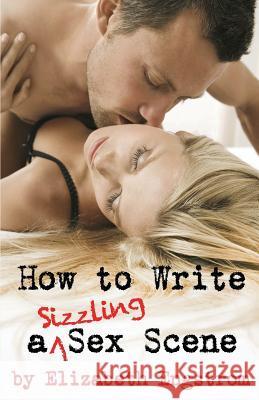 How to Write a Sizzling Sex Scene Elizabeth Engstrom 9780996553636 IFD Publishing - książka