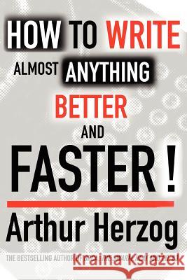 How to Write Almost Anything Better and Faster! Arthur, Jr. Herzog 9780595400591 iUniverse - książka