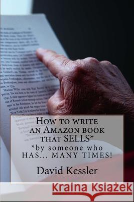 How to write an Amazon book that SELLS: by someone who HAS... MANY TIMES ! Kessler, David 9781519453709 Createspace - książka