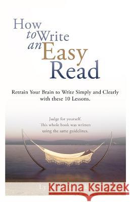 How to Write an Easy Read.: Retrain Your Brain to Write Simply and Clearly. MS Lynette Clarke 9781523366279 Createspace Independent Publishing Platform - książka