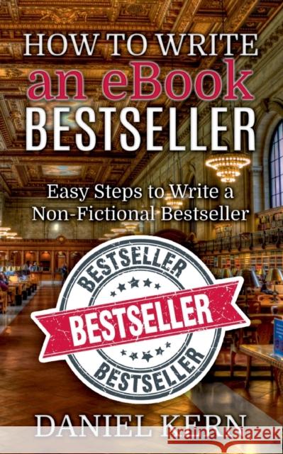 How to Write an eBook Bestseller: Easy Steps to Write a Non-Fictional Bestseller Daniel Kern 9783753420134 Books on Demand - książka
