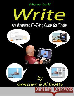 How To! Write: An Illustrated Fly-Tying Guide for Kindle Gretchen &. Al Beatty 9781798230275 Independently Published - książka