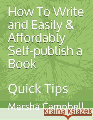 How To Write and Easily & Affordably Self-publish a Book: Quick Tips Campbell, Marsha 9781519379894 Createspace Independent Publishing Platform - książka