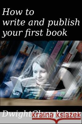 How to write and publish your first book Clough, Dwight 9781484177624 Createspace - książka