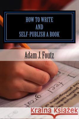 How To Write and Self-Publish a Book: Minimizing Costs While Increasing Profit Foutz, Sarah J. 9781508595786 Createspace - książka