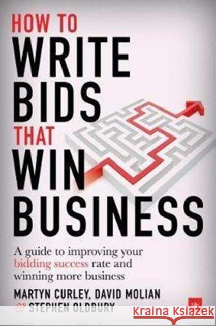 How to Write Bids That Win Business: A Guide to Improving Your Bidding Success Rate and Winning More Business David Molian Martyn Curley Stephen Oldbury 9780857196538 Harriman House - książka