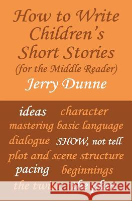 How to Write Children's Short Stories (for the Middle Reader) Jerry Dunne 9781477465752 Createspace - książka