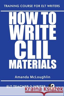 How To Write CLIL Materials Amanda McLoughlin 9798715620866 Independently Published - książka