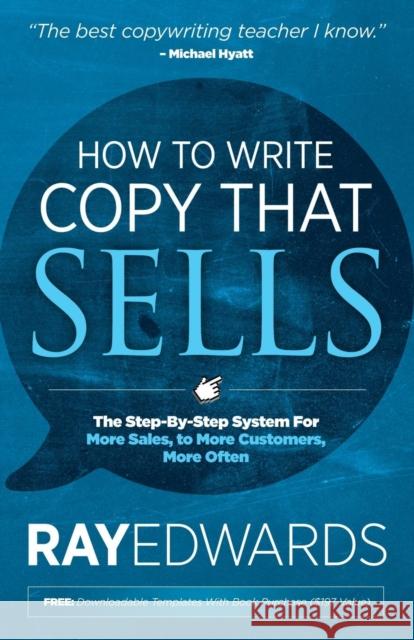 How to Write Copy That Sells: The Step-By-Step System for More Sales, to More Customers, More Often Ray Edwards 9781614485032 Morgan James Publishing - książka