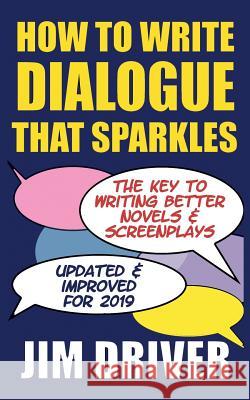 How To Write Dialogue That Sparkles: The Key To Writing Better Novels, Screenplay Writing: Dialogue Writing Made Simple Jim Driver 9781079696059 Independently Published - książka