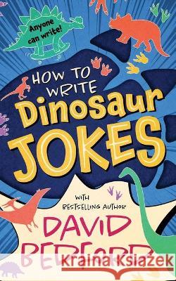 How to Write Dinosaur Jokes: Anyone Can Write David Bedford 9781913685119 J&b Publishing - książka