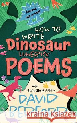 How to Write Dinosaur Limerick Poems: Anyone Can Write David Bedford 9781913685041 J&b Publishing - książka