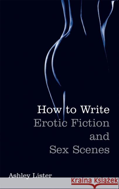 How To Write Erotic Fiction and Sex Scenes Lister, Ashley 9781845285050  - książka