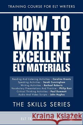 How To Write Excellent ELT Materials: The Skills Series Cunningham, Sarah 9781539746621 Createspace Independent Publishing Platform - książka