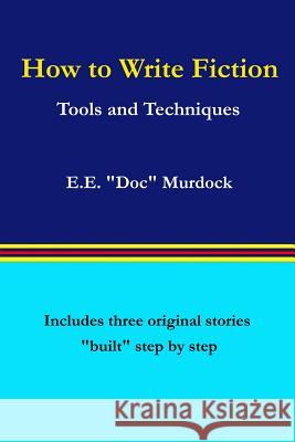 How to Write Fiction: Tools and Techniques E. E. Doc Murdock 9780923178277 H. O. T. Press - książka