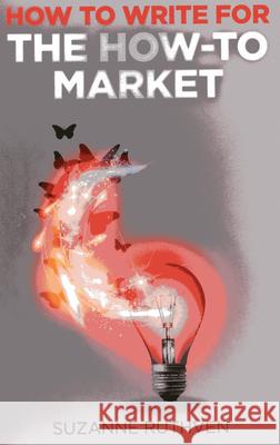How To Write for the How–To Market Suzanne Ruthven 9781780997223 John Hunt Publishing - książka