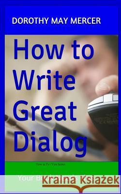 How to Write Great Dialog: Your Book Needs This Dorothy May Mercer 9781503194311 Createspace - książka