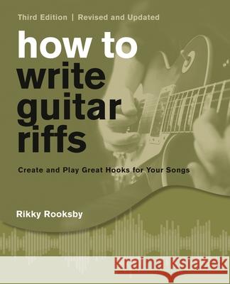 How to Write Guitar Riffs: Create and Play Great Hooks for Your Songs Rikky Rooksby 9781493061099 Backbeat Books - książka