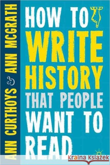 How to Write History That People Want to Read Curthoys, A. 9780230290389 PALGRAVE MACMILLAN - książka