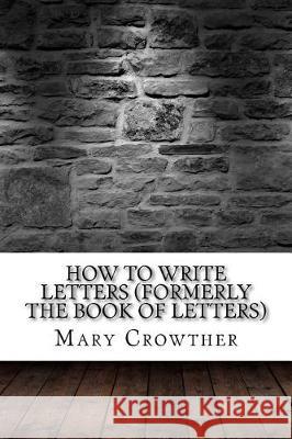 How to Write Letters (Formerly The Book of Letters) Crowther, Mary Owens 9781975642334 Createspace Independent Publishing Platform - książka