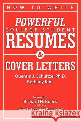 How to Write Powerful College Student Resumes and Cover Letters: Secrets That Get Job Interviews Like Magic Quentin J. Schultze Bethany J. Kim Richard N. Bolles 9780982706305 Edenridge Press - książka