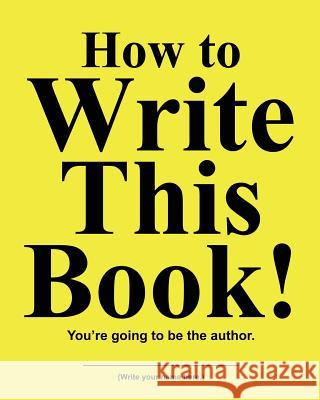 How to Write This Book: You're Going To Be the Author Huston, Jimmy 9781970022322 Cosworth Publishing - książka