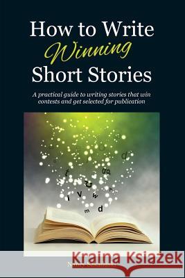 How to Write Winning Short Stories: A practical guide to writing stories that win contests and get selected for publication Sakaduski, Nancy 9780986059797 Cat & Mouse Press - książka
