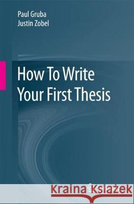 How to Write Your First Thesis Gruba, Paul 9783319618531 Springer - książka