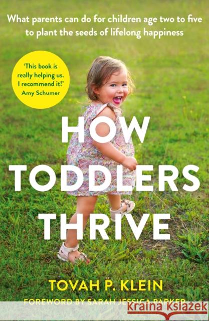 How Toddlers Thrive: What Parents Can Do for Children Ages Two to Five to Plant the Seeds of Lifelong Happiness Klein, Tovah P. 9781788165501 Profile Books Ltd - książka